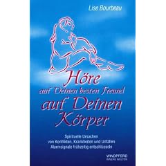 H�re auf Deinen besten Freund - auf Deinen K�rper: Spirituelle Ursachen von Konflikten, Krankheiten und Unf�llen. Alarmsignale fr�hzeitig entschl�sseln