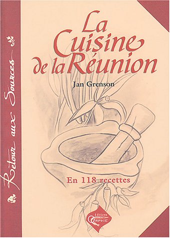 La cuisine de la Réunion (en 118 recettes) by Jan Grenson