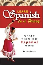 Learn Spanish In A Hurry: Grasp the Basics of Espanol Pronto!