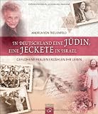 In Deutschland eine J�din, eine Jeckete in Israel: Geflohene Frauen erz�hlen ihr Leben - Andrea von Treuenfeld