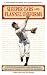 Sleeper Cars and Flannel Uniforms: A Lifetime of Memories from Striking Out the Babe to Teeing It Up with the President