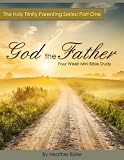 God the Father - Four Week Mini Bible Study (The Holy Trinity Parenting Series)