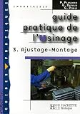 Guide pratique de l'Usinage : Tome 3, Ajustage - Montage