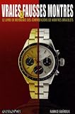 Vraies & fausses montres : Le livre de référence des contrefaçons de montres bracelets