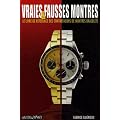 Vraies & fausses montres : Le livre de r�f�rence des contrefa�ons de montres bracelets
