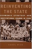Reinventing the State: Economic Strategy and Institutional Change in Peru (Development and Inequality in the Market Economy)