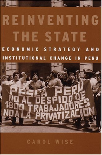 Reinventing the State: Economic Strategy and Institutional Change in Peru (Development and Inequality in the Market Economy)