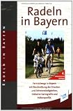 Image of Radeln in Bayern: 120 Radfernwege vom Bayernnetz für Radler mit Beschreibung der Strecken und Sehenswürdigkeiten, inklusive Kartografie und Höhenprofile