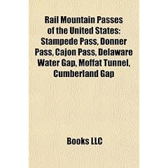 Rail Mountain Passes of the United States: Stampede Pass, Donner Pass, Cajon Pass, Delaware Water Gap, Moffat Tunnel, Cumberland Gap