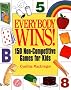 Everybody Wins!: 150 Non-Competitive Games for Kids Everybody Wins!: 150 Non-Competitive Games for Kids