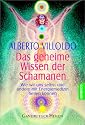 Das geheime Wissen der Schamanen: Wie wir uns selbst und andere mit Energiemedizin heilen k&ouml;nnen