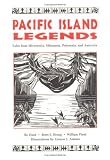 Pacific Island Legends: Tales from Micronesia, Melanesia, Polynesia and Austrialia Pacific Island Legends: Tales from Micronesia, Melanesia, Polynesia and Austrialia