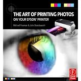 The Art of Printing Photos on Your Epson Printer ~ Michael Freeman
