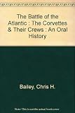 The battle of the Atlantic : the corvettes and their crews: an oral history