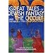 Great Tales of Jewish Fantasy and the Occult: The Dybbuk and Thirty Other Classic Stories