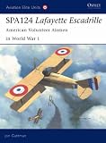 Spa. 124 Lafayette Escadrille: American Volunteer Airmen in World War I (Aviation Elite Units)