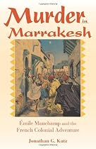 Murder in Marrakesh: Emile Mauchamp and the French Colonial Adventure