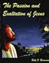 The Passion and Exaltation of Jesus: A series of oil paintings and related Bible quotations of Jesus' last few days on earth covering His trial, crucifixion, burial, resurrection and Ascension