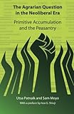 The agrarian question in the neoliberal era : primitive accumulation and the peasantry