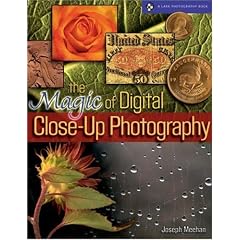 The Magic of Digital Close-Up Photography (A Lark Photography Book)