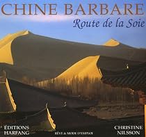 Chine barbare : Route de la Soie
