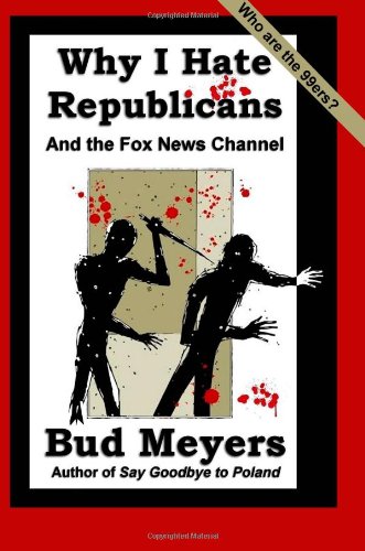 Why I Hate Republicans: And the Fox News Channel