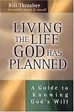 Living the Life God Has Planned: A Guide to Knowing Gods Will