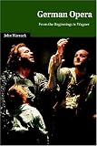 German Opera: From the Beginnings to Wagner (Cambridge Studies in Opera)