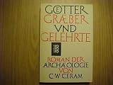 G�tter, Gr�ber und Gelehrte. Roman der Arch�ologie - 