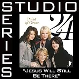 Jesus Will Still Be There- Album version