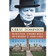 The Great Dominion: Winston Churchill in Canada 1900-1954 by David Dilks