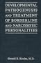 Developmental Pathogenesis and Treatment of Borderline and Narcissistic Personalities