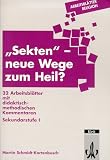 Arbeitsbl�tter Religion. ' Sekten', neue Wege zum Heil?: 32 Arbeitsbl�tter mit didaktisch-methodischen Kommentaren. Sekundarstufe I - Martin Schmidt-Kortenbusch