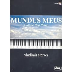 MUNDUS MEUS - Classic Pop Piano von VLADIMIR STERZER inklusive CD mit allen 28 Titeln zum Anh�ren und Nachspielen - leicht bis mittelschwere Klaviermusik in verschiedenen Stilen von klassisch bis modern (Noten / sheet music)