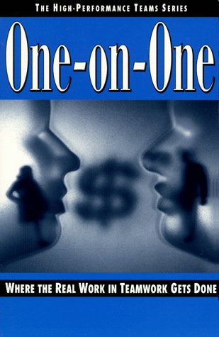 One-On-One: Where the Real Work in Teamwork Gets Done (High-Performance Teams, Vol 2)