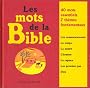 Les mots de la Bible : 40 mots essentiels, 7 th�mes fondamentaux