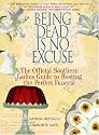 Being Dead Is No Excuse: The Official Southern Ladies Guide To Hosting the Perfect Funeral