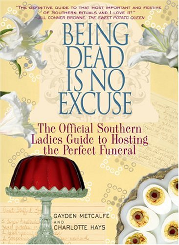 City Travel Guides Discounted  Books : Being Dead Is No Excuse: The Official Southern Ladies Guide To Hosting the Perfect Funeral