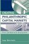 Creating Philanthropic Capital Markets: The Deliberate Evolution