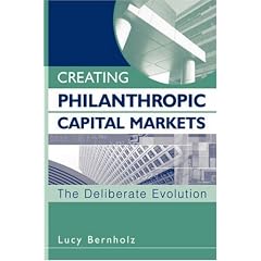 Creating Philanthropic Capital Markets: The Deliberate Evolution