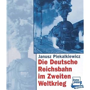 Die Deutsche Reichsbahn im Zweiten Weltkrieg [Gebundene Ausgabe]