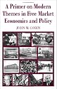 A Primer on Modern Themes in Free Market Economics and Policy