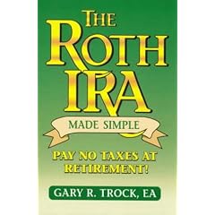 The Roth IRA Made Simple: Gary R. Trock