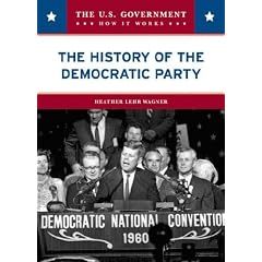 The History of the Democratic Party (The U.S. Government: How It Works)