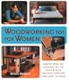 Woodworking 101 for Women: How to Speak the Language, Buy the Tools & Build Fabulous Furniture from Start to Finish