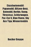 Einzelautomobil: Papamobil, Blitzen-Benz, Batmobil, Herbie, VaMP, ThrustSSC, Schlörwagen, PAC-Car II, Blue Flame, Sky Ace TIGA, Wienermobile (German Edition)