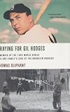 Praying for Gil Hodges: A Memoir of the 1955 World Series and One Family`s Love of the Brooklyn Dodgers