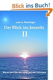 Der Blick ins Jenseits II: Was wir noch �ber das Leben nach dem Tod wissen