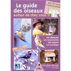 Le guide des oiseaux autour de chez vous : Observer, Reconna�tre, Nourrir, Prot�ger