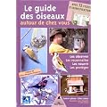 Le guide des oiseaux autour de chez vous : Observer, Reconna�tre, Nourrir, Prot�ger